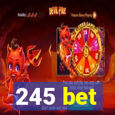 245 bet